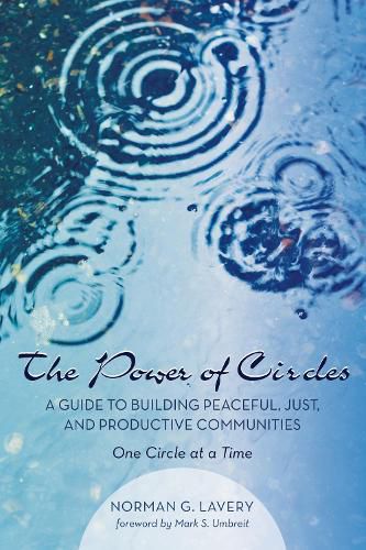 The Power of Circles: A Guide to Building Peaceful, Just, and Productive Communities--One Circle at a Time