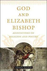 Cover image for God and Elizabeth Bishop: Meditations on Religion and Poetry