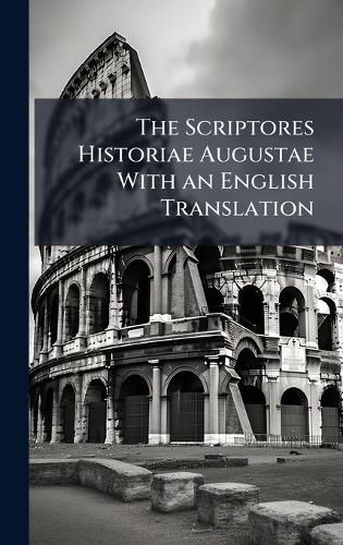 Cover image for The Scriptores Historiae Augustae With an English Translation