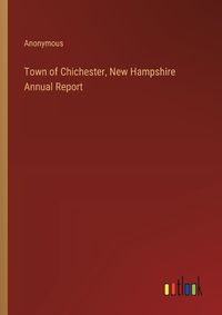 Cover image for Town of Chichester, New Hampshire Annual Report