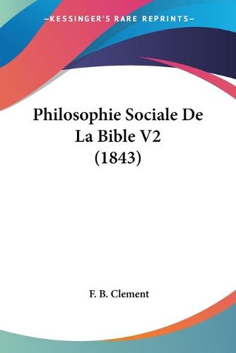 Cover image for Philosophie Sociale de La Bible V2 (1843)