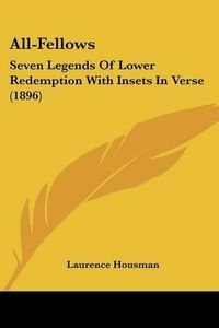 Cover image for All-Fellows: Seven Legends of Lower Redemption with Insets in Verse (1896)