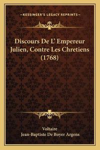 Cover image for Discours de L' Empereur Julien, Contre Les Chretiens (1768)