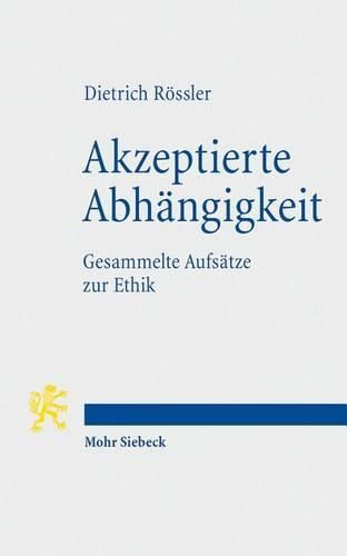 Cover image for Akzeptierte Abhangigkeit: Gesammelte Aufsatze zur Ethik