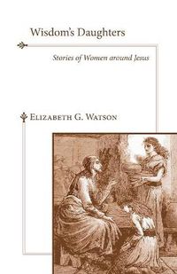 Cover image for Wisdom's Daughters: Stories of Women Around Jesus