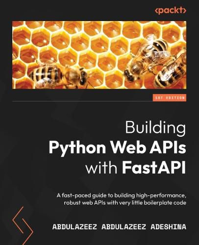 Cover image for Building Python Web APIs with FastAPI: A fast-paced guide to building high-performance, robust web APIs with very little boilerplate code