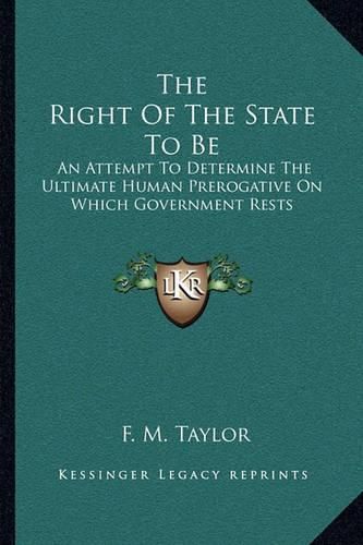 The Right of the State to Be: An Attempt to Determine the Ultimate Human Prerogative on Which Government Rests