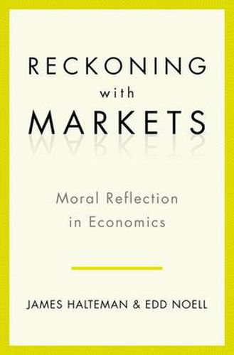 Cover image for Reckoning With Markets: The Role of Moral Reflection in Economics