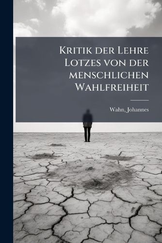 Cover image for Kritik Der Lehre Lotzes Von Der Menschlichen Wahlfreiheit