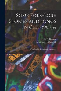 Cover image for Some Folk-lore Stories and Songs in Chinyanja: With English Translation and Notes