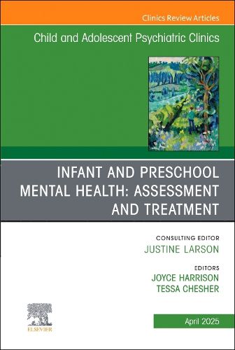 Cover image for Infant and Preschool Mental Health: Assessment and Treatment, An Issue of Child and Adolescent Psychiatric Clinics of North America: Volume 34-2