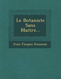 Cover image for Le Botaniste Sans Maitre...