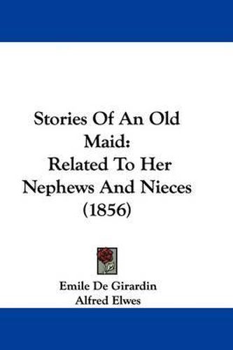 Cover image for Stories of an Old Maid: Related to Her Nephews and Nieces (1856)