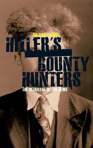 Cover image for Hitler's Bounty Hunters: The Betrayal of the Jews