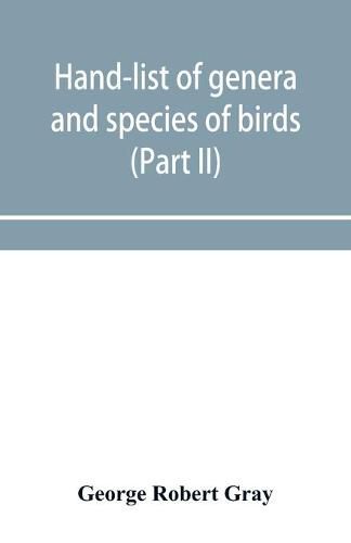 Cover image for Hand-list of genera and species of birds: distinguishing those contained in the British Museum (Part II) Conirostres, Scansores, Columbae, and Gallinae