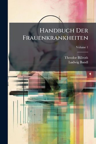 Cover image for Handbuch Der Frauenkrankheiten, Volume 1