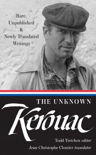 The Unknown Kerouac: Rare, Unpublished & Newly Translated Writings