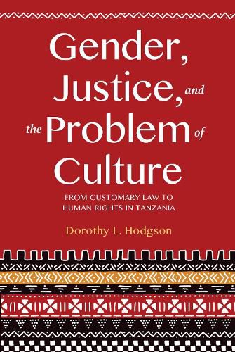 Cover image for Gender, Justice, and the Problem of Culture: From Customary Law to Human Rights in Tanzania