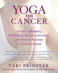 Cover image for Yoga for Cancer: A Guide to Managing Side Effects, Boosting Immunity, and Improving Recovery for Cancer Survivors