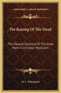 Cover image for The Raising of the Dead: The Pauline Doctrine of the Great Work in Christian Mysticism