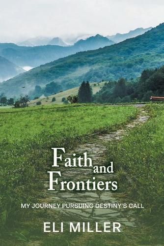 Cover image for Faith and Frontiers: My Journey Pursuing Destiny's Call