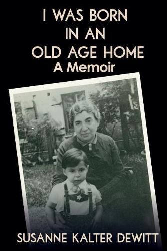 Cover image for I Was Born in an Old Age Home: A Memoir