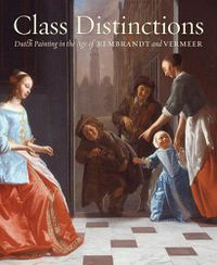 Cover image for Class Distinctions:Dutch Painting in the Age of Rembrandt and Ver: Dutch Painting in the Age of Rembrandt and Vermeer