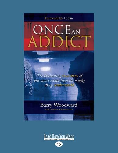 Cover image for Once an addict: The fascinating true story of one man's escape from the murky drugs underworld