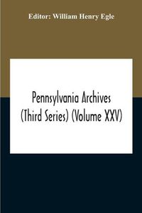 Cover image for Pennsylvania Archives (Third Series) (Volume Xxv)