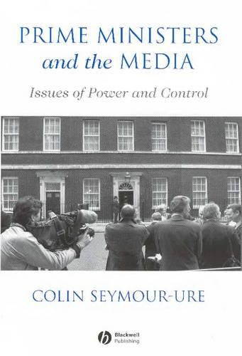 Prime Ministers and the Media: Issues of Power and Control