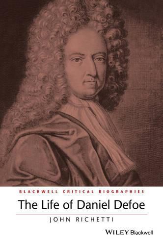 Cover image for The Life of Daniel Defoe: A Critical Biography