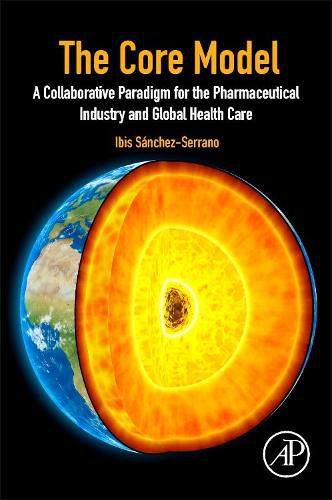 Cover image for The Core Model: A Collaborative Paradigm for the Pharmaceutical Industry and Global Health Care