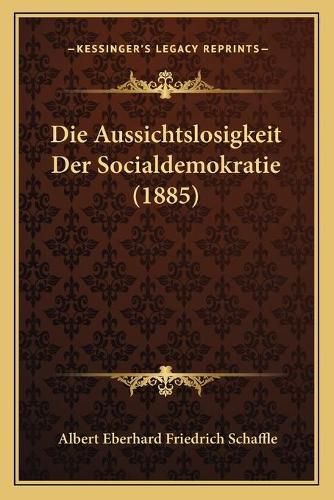 Die Aussichtslosigkeit Der Socialdemokratie (1885)