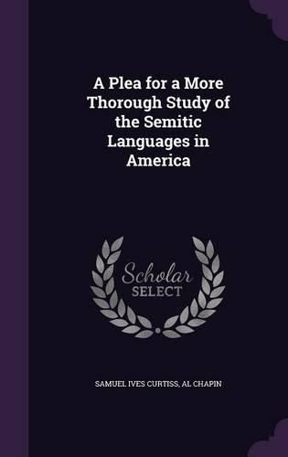 Cover image for A Plea for a More Thorough Study of the Semitic Languages in America