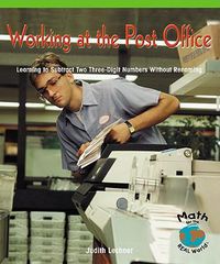 Cover image for Working at the Post Office: Learning to Subtract 2 Three-Digit Numbers Without Renaming