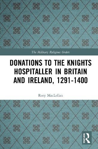 Cover image for Donations to the Knights Hospitaller in Britain and Ireland, 1291-1400