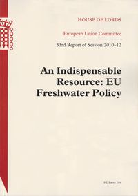 Cover image for An indispensable resource: EU freshwater policy, 33rd report of session 2010-12