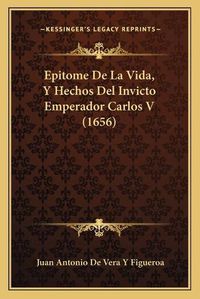 Cover image for Epitome de La Vida, y Hechos del Invicto Emperador Carlos V (1656)