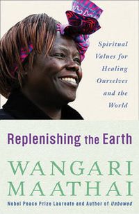 Cover image for Replenishing the Earth: Spiritual Values for Healing Ourselves and the World