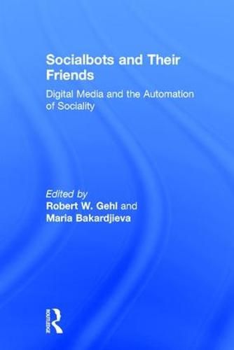 Cover image for Socialbots and Their Friends: Digital Media and the Automation of Sociality