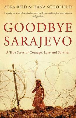 Goodbye Sarajevo: A True Story of Courage, Love and Survival
