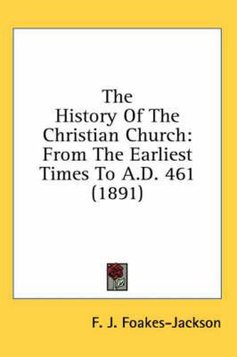 The History of the Christian Church: From the Earliest Times to A.D. 461 (1891)