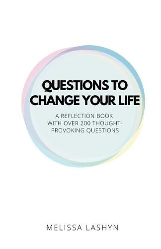 Cover image for Questions to Change Your Life: A Self-Reflection Book