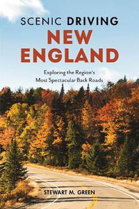 Cover image for Scenic Driving New England: Exploring the Region's Most Spectacular Back Roads