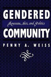 Cover image for Gendered Community: Rousseau, Sex, and Politics