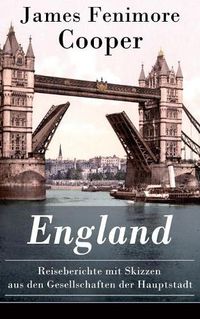 Cover image for England - Reiseberichte mit Skizzen aus den Gesellschaften der Hauptstadt: Lustige Anekdoten und Eindrucken