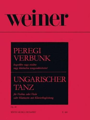 Cover image for Peregi Verbunk Hegedure Vagy Melyhegedure Vagy Klarinetra Zongorakiserettel / Ungarischer Tanz Fur Violine Oder Viola Oder Klarinette MIT Klavierbegleitung / Hungarian Dance for Violin or Viola or Clarinet with Piano Accompaniment Op. 40