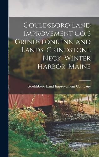 Cover image for Gouldsboro Land Improvement Co.'s Grindstone Inn and Lands, Grindstone Neck, Winter Harbor, Maine