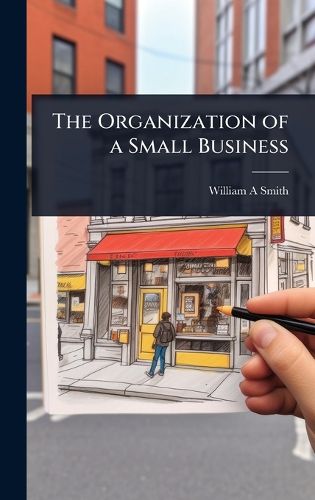Cover image for The Organization of a Small Business