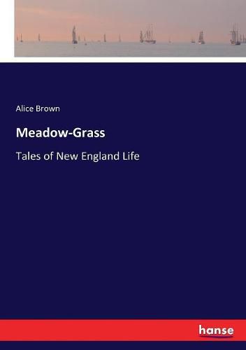 Meadow-Grass: Tales of New England Life